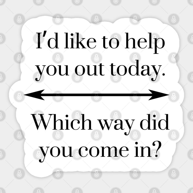I’d like to help you out today. Which way did you come in? Sticker by EmoteYourself